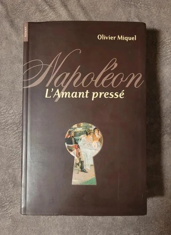Napoléon, l'amant pressé Olivier Miquel